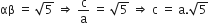 αβ space equals space square root of 5 space rightwards double arrow space straight c over straight a space equals space square root of 5 space rightwards double arrow space straight c space equals space straight a. square root of 5