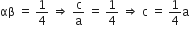 αβ space equals space 1 fourth space rightwards double arrow space straight c over straight a space equals space 1 fourth space rightwards double arrow space straight c space equals space 1 fourth straight a