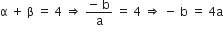 straight alpha space plus space straight beta space equals space 4 space rightwards double arrow space fraction numerator negative space straight b over denominator straight a end fraction space equals space 4 space rightwards double arrow space minus space straight b space equals space 4 straight a
