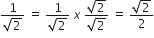 fraction numerator 1 over denominator square root of 2 end fraction space equals space fraction numerator 1 over denominator square root of 2 end fraction space x space fraction numerator square root of 2 over denominator square root of 2 end fraction space equals space fraction numerator square root of 2 over denominator 2 end fraction