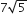 7 square root of 5