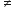 not equal to