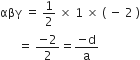 αβγ space equals space 1 half space cross times space 1 space cross times space left parenthesis space minus space 2 space right parenthesis
space space space space space space equals space fraction numerator negative 2 over denominator 2 end fraction equals fraction numerator negative straight d over denominator straight a end fraction