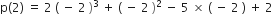 straight p left parenthesis 2 right parenthesis space equals space 2 space left parenthesis space minus space 2 space right parenthesis cubed space plus space left parenthesis space minus space 2 space right parenthesis squared space minus space 5 space cross times space left parenthesis space minus space 2 space right parenthesis space plus space 2