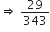 rightwards double arrow space 29 over 343