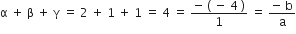 straight alpha space plus space straight beta space plus space straight gamma space equals space 2 space plus space 1 space plus space 1 space equals space 4 space equals space fraction numerator negative space left parenthesis space minus space 4 space right parenthesis over denominator 1 end fraction space equals space fraction numerator negative space straight b over denominator straight a end fraction