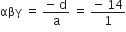 αβγ space equals space fraction numerator negative space straight d over denominator straight a end fraction space equals space fraction numerator negative space 14 over denominator 1 end fraction