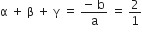 straight alpha space plus space straight beta space plus space straight gamma space equals space fraction numerator negative space straight b over denominator straight a end fraction space equals space 2 over 1