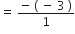 equals space fraction numerator negative space left parenthesis space minus space 3 space right parenthesis over denominator 1 end fraction