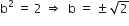 straight b squared space equals space 2 space rightwards double arrow space space straight b space equals space plus-or-minus space square root of 2