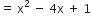 equals space straight x squared space minus space 4 straight x space plus space 1