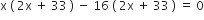 straight x space left parenthesis space 2 straight x space plus space 33 space right parenthesis space minus space 16 space left parenthesis space 2 straight x space plus space 33 space right parenthesis space equals space 0