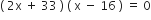 left parenthesis space 2 straight x space plus space 33 space right parenthesis space left parenthesis space straight x space minus space 16 space right parenthesis space equals space 0