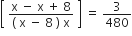 open square brackets space fraction numerator straight x space minus space straight x space plus space 8 over denominator left parenthesis space straight x space minus space 8 space right parenthesis space straight x end fraction space close square brackets space equals space 3 over 480