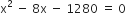 straight x squared space minus space 8 straight x space minus space 1280 space equals space 0
