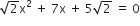 square root of 2 straight x squared space plus space 7 straight x space plus space 5 square root of 2 space equals space 0
