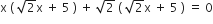 straight x space left parenthesis space square root of 2 straight x space plus space 5 space right parenthesis space plus space square root of 2 space left parenthesis space square root of 2 straight x space plus space 5 space right parenthesis space equals space 0