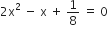 2 straight x squared space minus space straight x space plus space 1 over 8 space equals space 0