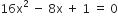 16 straight x squared space minus space 8 straight x space plus space 1 space equals space 0