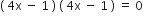 left parenthesis space 4 straight x space minus space 1 space right parenthesis space left parenthesis space 4 straight x space minus space 1 space right parenthesis space equals space 0