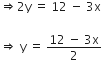 rightwards double arrow 2 straight y space equals space 12 space minus space 3 straight x

rightwards double arrow space straight y space equals space fraction numerator 12 space minus space 3 straight x over denominator 2 end fraction