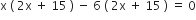straight x space left parenthesis space 2 straight x space plus space 15 space right parenthesis space minus space 6 space left parenthesis space 2 straight x space plus space 15 space right parenthesis space equals space 0