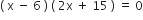 left parenthesis space straight x space minus space 6 space right parenthesis space left parenthesis space 2 straight x space plus space 15 space right parenthesis space equals space 0
