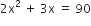 2 straight x squared space plus space 3 straight x space equals space 90