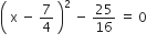 open parentheses space straight x space minus space 7 over 4 space close parentheses squared space minus space 25 over 16 space equals space 0