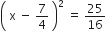 open parentheses space straight x space minus space 7 over 4 space close parentheses squared space equals space 25 over 16