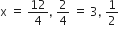 straight x space equals space 12 over 4 comma space 2 over 4 space equals space 3 comma space 1 half