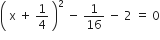 open parentheses space straight x space plus space 1 fourth space close parentheses squared space minus space 1 over 16 space minus space 2 space equals space 0