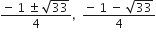 fraction numerator negative space 1 space plus-or-minus space square root of 33 over denominator 4 end fraction comma space space fraction numerator negative space 1 space minus space square root of 33 over denominator 4 end fraction