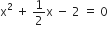 straight x squared space plus space 1 half straight x space minus space 2 space equals space 0
