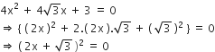 4 straight x squared space plus space 4 square root of 3 straight x space plus space 3 space equals space 0
rightwards double arrow space open curly brackets space left parenthesis space 2 straight x space right parenthesis squared space plus space 2. left parenthesis space 2 straight x space right parenthesis. square root of 3 space plus space left parenthesis space square root of 3 space right parenthesis squared space close curly brackets space equals space 0
rightwards double arrow space left parenthesis space 2 straight x space plus space square root of 3 space right parenthesis squared space equals space 0