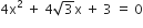 4 straight x squared space plus space 4 square root of 3 straight x space plus space 3 space equals space 0