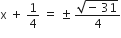 straight x space plus space 1 fourth space equals space plus-or-minus space fraction numerator square root of negative space 31 end root over denominator 4 end fraction