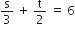 straight s over 3 space plus space straight t over 2 space equals space 6