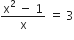 fraction numerator straight x squared space minus space 1 over denominator straight x end fraction space equals space 3