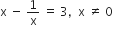 straight x space minus space 1 over straight x space equals space 3 comma space space straight x space not equal to space 0