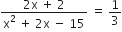 fraction numerator 2 straight x space plus space 2 over denominator straight x squared space plus space 2 straight x space minus space 15 end fraction space equals space 1 third