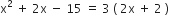 straight x squared space plus space 2 straight x space minus space 15 space equals space 3 space left parenthesis space 2 straight x space plus space 2 space right parenthesis