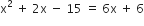 straight x squared space plus space 2 straight x space minus space 15 space equals space 6 straight x space plus space 6