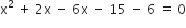 straight x squared space plus space 2 straight x space minus space 6 straight x space minus space 15 space minus space 6 space equals space 0