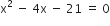 straight x squared space minus space 4 straight x space minus space 21 space equals space 0
