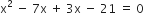 straight x squared space minus space 7 straight x space plus space 3 straight x space minus space 21 space equals space 0