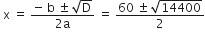 space straight x space equals space fraction numerator negative space straight b space plus-or-minus space square root of straight D over denominator 2 straight a end fraction space equals space fraction numerator 60 space plus-or-minus space square root of 14400 over denominator 2 end fraction