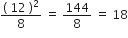 fraction numerator left parenthesis space 12 space right parenthesis squared over denominator 8 end fraction space equals space 144 over 8 space equals space 18
