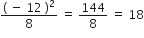 fraction numerator left parenthesis space minus space 12 space right parenthesis squared over denominator 8 end fraction space equals space 144 over 8 space equals space 18