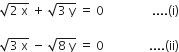 square root of 2 space straight x end root space plus space square root of 3 space straight y end root space equals space 0 space space space space space space space space space space space space space space space space.... left parenthesis straight i right parenthesis

square root of 3 space straight x end root space minus space square root of 8 space straight y end root space equals space 0 space space space space space space space space space space space space space space space.... left parenthesis ii right parenthesis